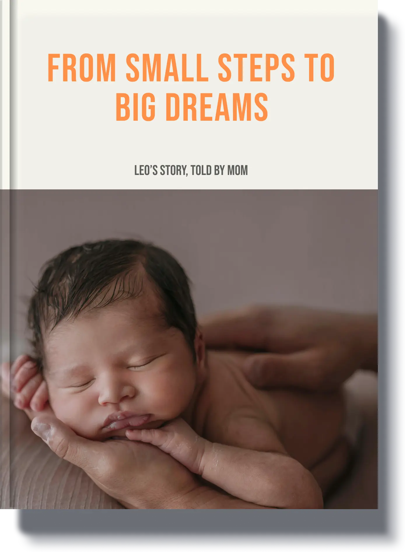 From Small Steps to Big Dreams - A childhood memory book featuring a newborn sleeping peacefully, capturing the journey from infancy to childhood milestones."